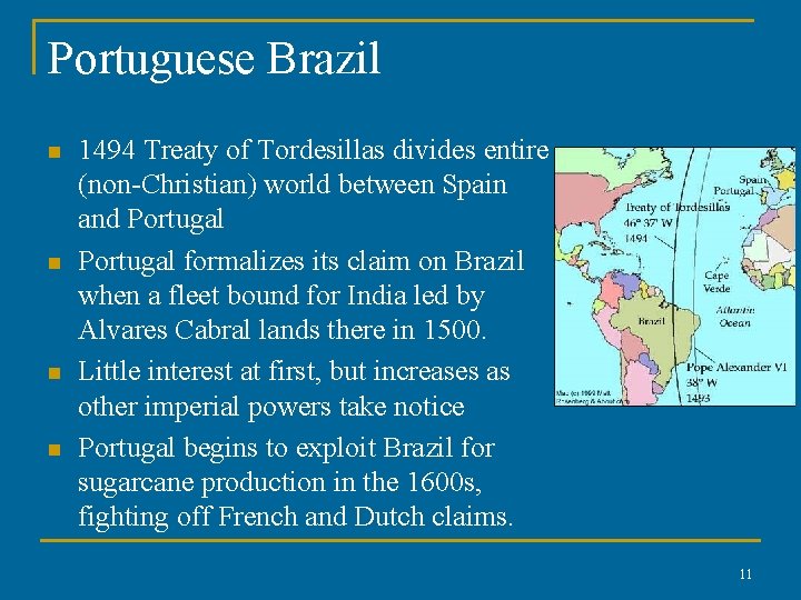 Portuguese Brazil n n 1494 Treaty of Tordesillas divides entire (non-Christian) world between Spain