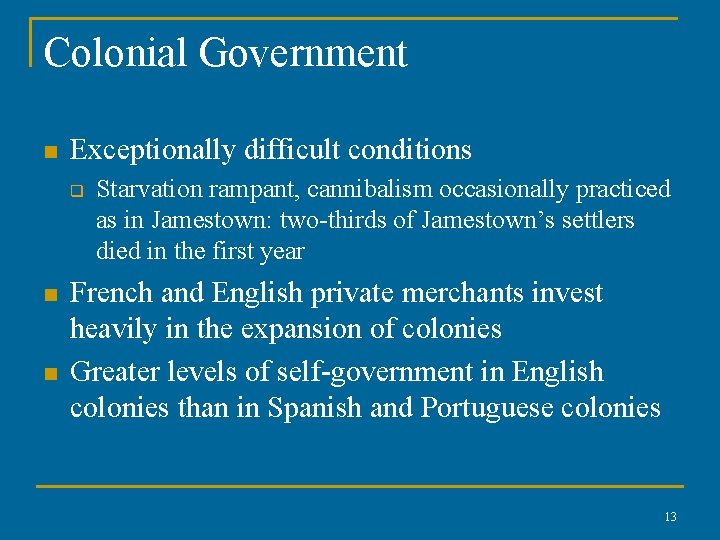 Colonial Government n Exceptionally difficult conditions q n n Starvation rampant, cannibalism occasionally practiced