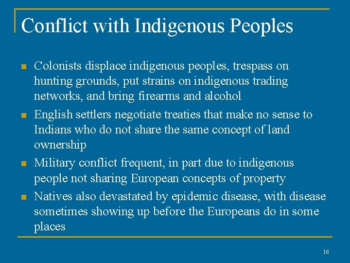 Conflict with Indigenous Peoples n n Colonists displace indigenous peoples, trespass on hunting grounds,