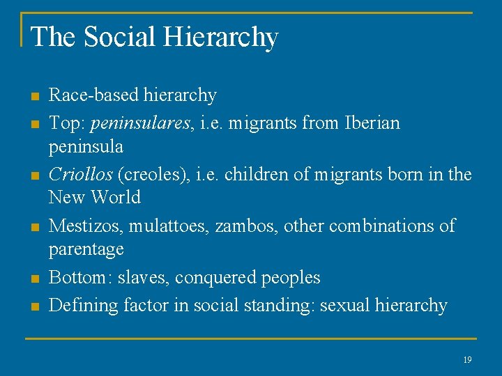 The Social Hierarchy n n n Race-based hierarchy Top: peninsulares, i. e. migrants from