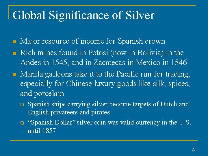 Global Significance of Silver n n n Major resource of income for Spanish crown