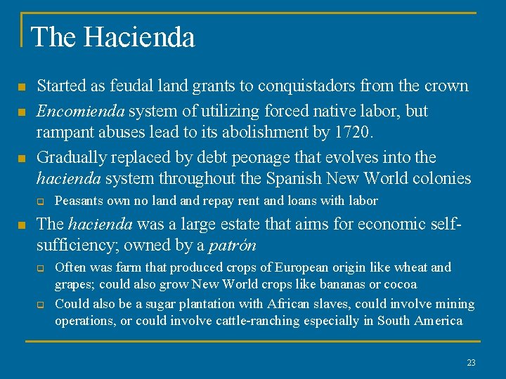 The Hacienda n n n Started as feudal land grants to conquistadors from the