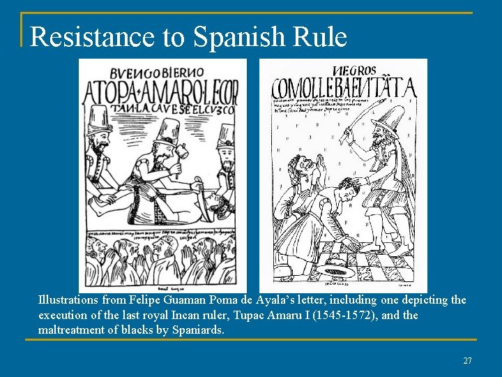 Resistance to Spanish Rule Illustrations from Felipe Guaman Poma de Ayala’s letter, including one
