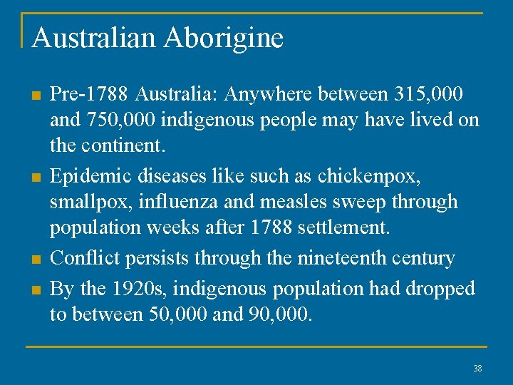 Australian Aborigine n n Pre-1788 Australia: Anywhere between 315, 000 and 750, 000 indigenous