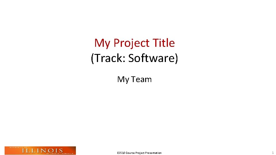 My Project Title (Track: Software) My Team CS 510 Course Project Presentation 1 