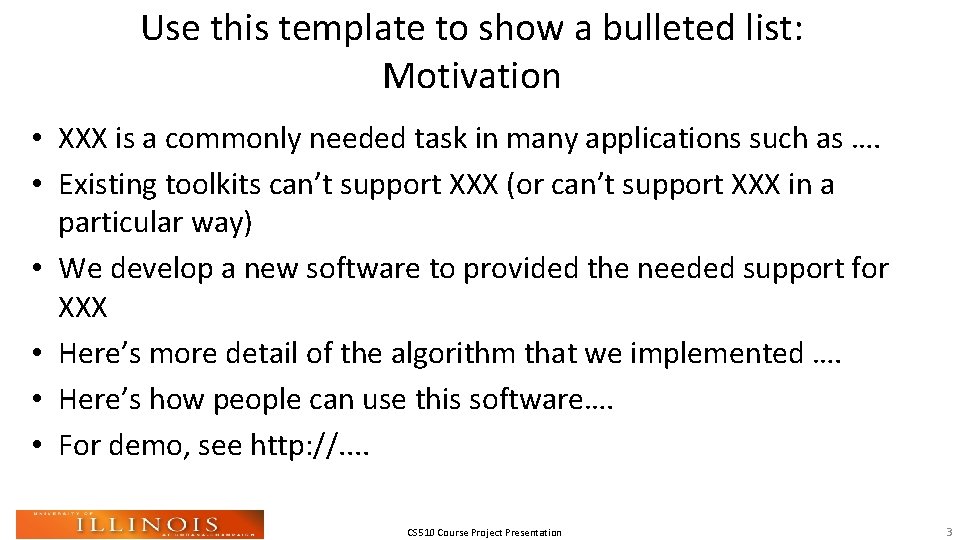 Use this template to show a bulleted list: Motivation • XXX is a commonly
