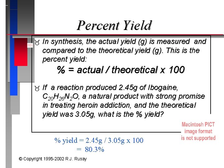 Percent Yield In synthesis, the actual yield (g) is measured and compared to theoretical