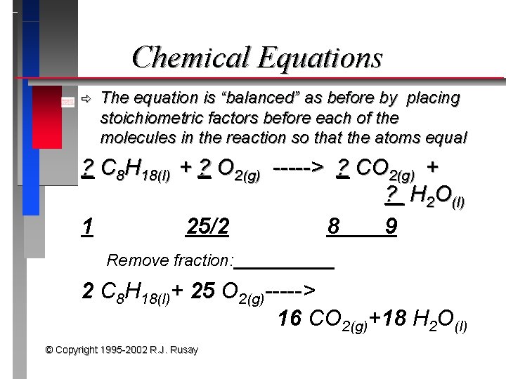 Chemical Equations ð The equation is “balanced” as before by placing stoichiometric factors before