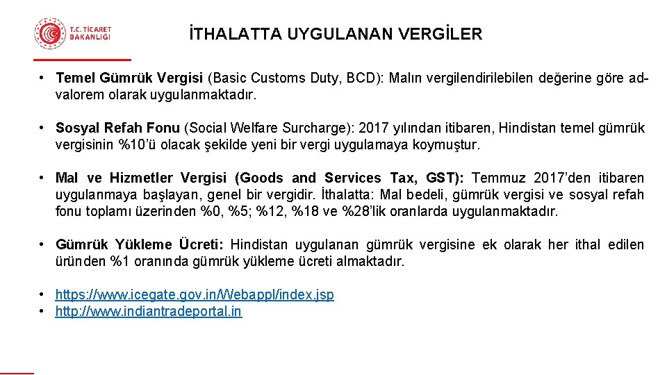 İTHALATTA UYGULANAN VERGİLER • Temel Gümrük Vergisi (Basic Customs Duty, BCD): Malın vergilendirilebilen değerine