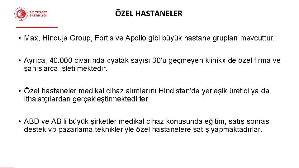 ÖZEL HASTANELER • Max, Hinduja Group, Fortis ve Apollo gibi büyük hastane grupları mevcuttur.