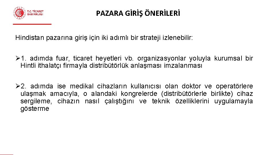 PAZARA GİRİŞ ÖNERİLERİ Hindistan pazarına giriş için iki adımlı bir strateji izlenebilir: Ø 1.