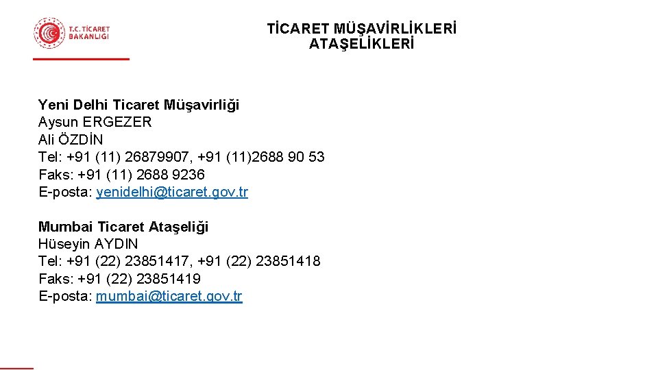 TİCARET MÜŞAVİRLİKLERİ ATAŞELİKLERİ Yeni Delhi Ticaret Müşavirliği Aysun ERGEZER Ali ÖZDİN Tel: +91 (11)