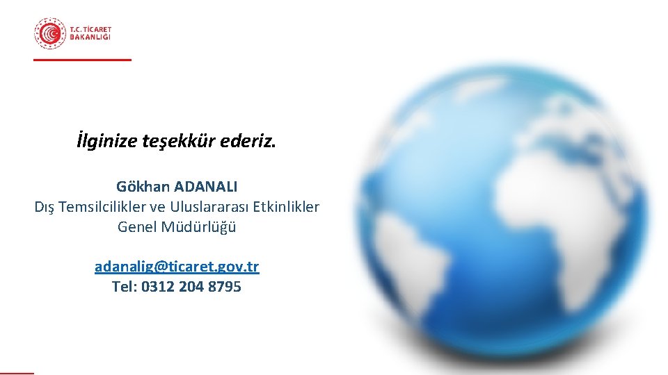 FAYDALI LİNKLER İlginize teşekkür ederiz. Gökhan ADANALI Dış Temsilcilikler ve Uluslararası Etkinlikler Genel Müdürlüğü