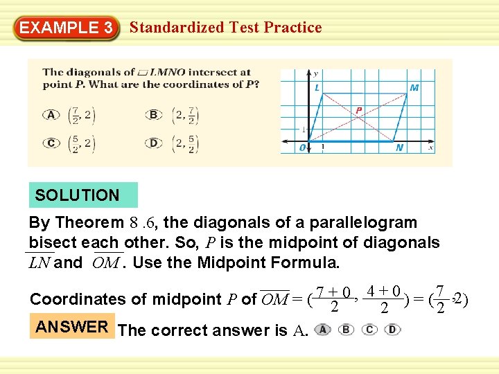 EXAMPLE 3 Standardized Test Practice SOLUTION By Theorem 8. 6, the diagonals of a