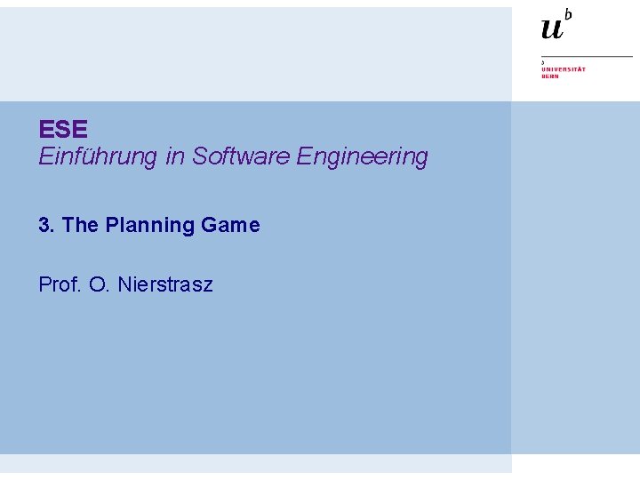 ESE Einführung in Software Engineering 3. The Planning Game Prof. O. Nierstrasz 