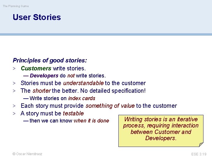 The Planning Game User Stories Principles of good stories: > Customers write stories. —