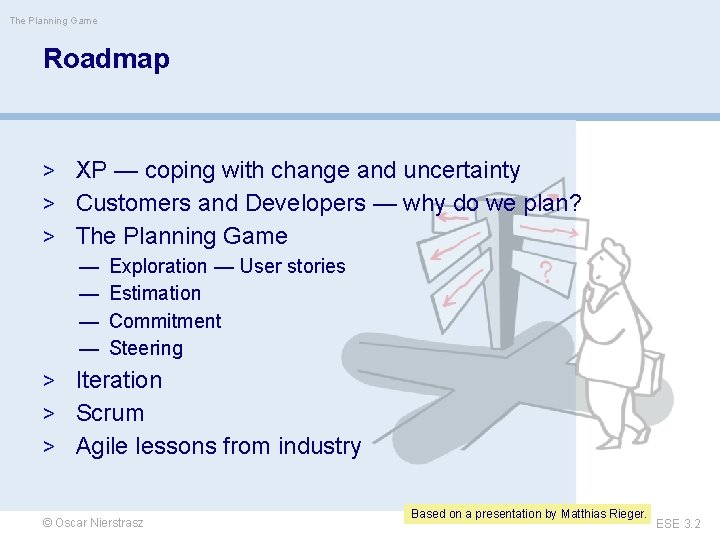 The Planning Game Roadmap > XP — coping with change and uncertainty > Customers