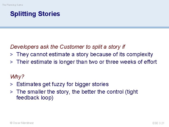 The Planning Game Splitting Stories Developers ask the Customer to split a story if