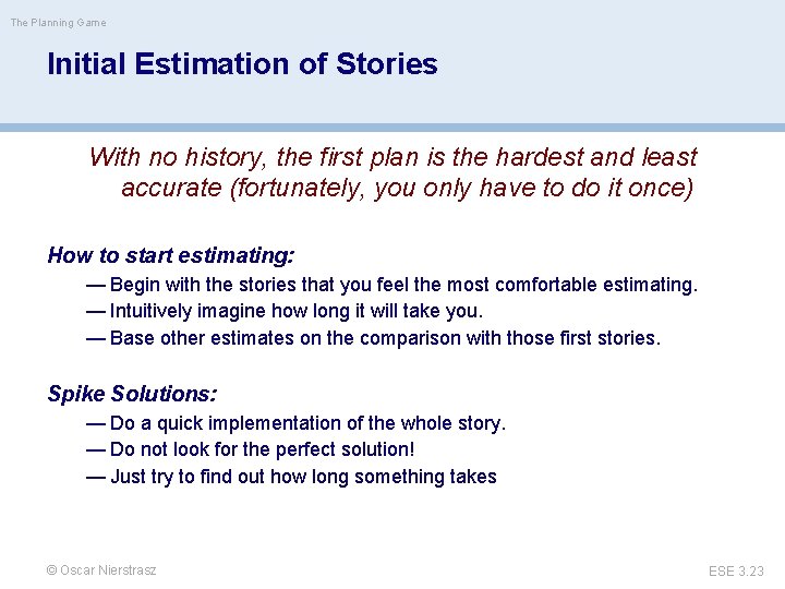The Planning Game Initial Estimation of Stories With no history, the first plan is