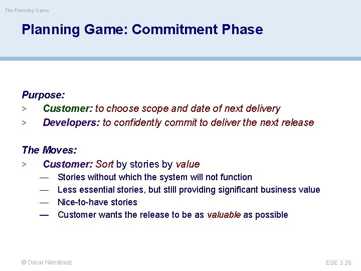 The Planning Game: Commitment Phase Purpose: > Customer: to choose scope and date of