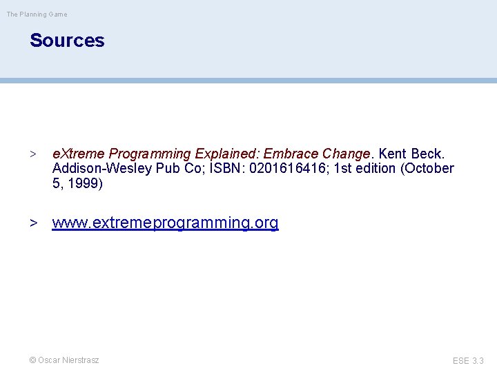 The Planning Game Sources > e. Xtreme Programming Explained: Embrace Change. Kent Beck. Addison-Wesley