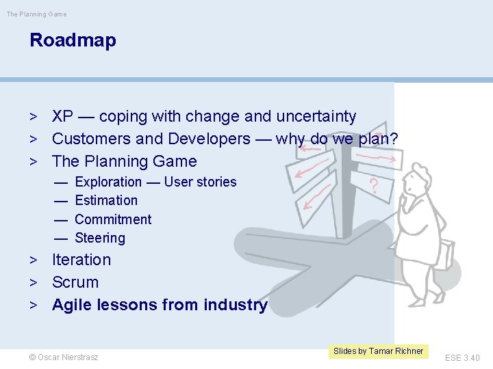 The Planning Game Roadmap > XP — coping with change and uncertainty > Customers