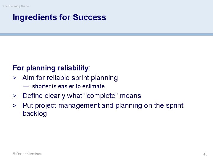 The Planning Game Ingredients for Success For planning reliability: > Aim for reliable sprint