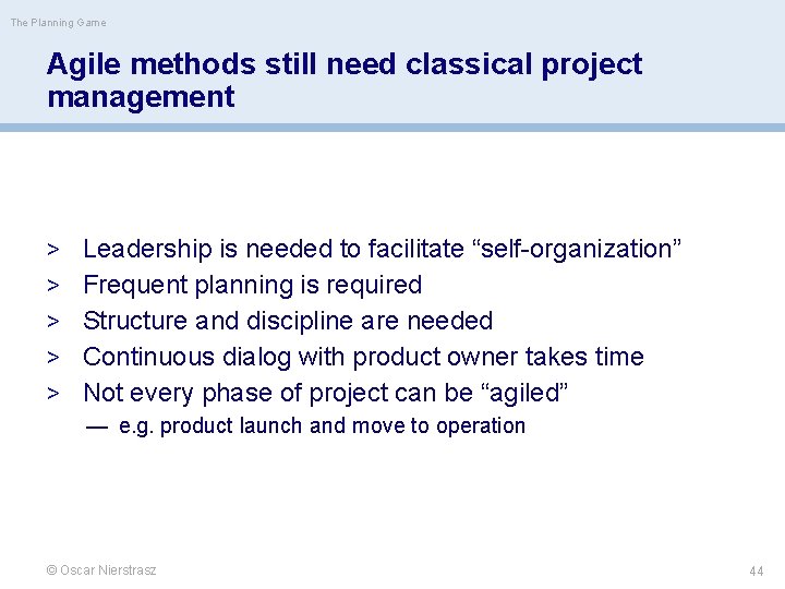 The Planning Game Agile methods still need classical project management > Leadership is needed