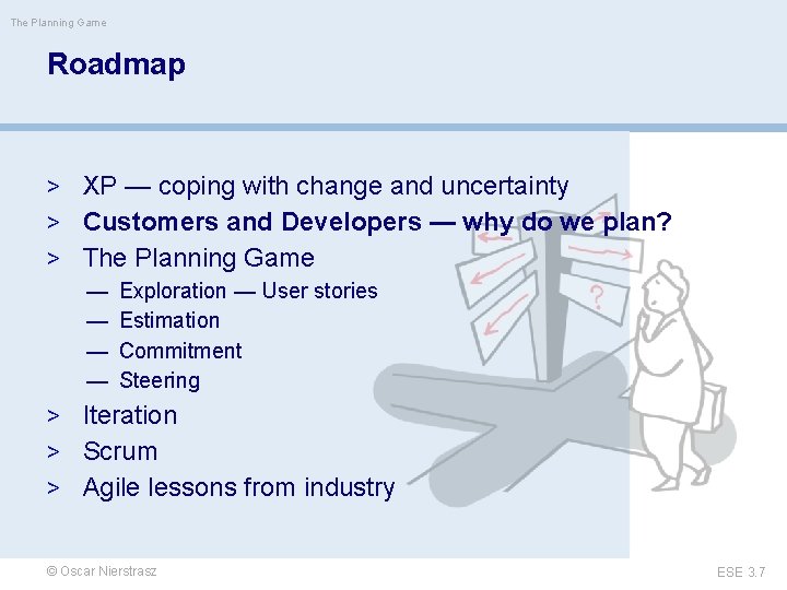 The Planning Game Roadmap > XP — coping with change and uncertainty > Customers