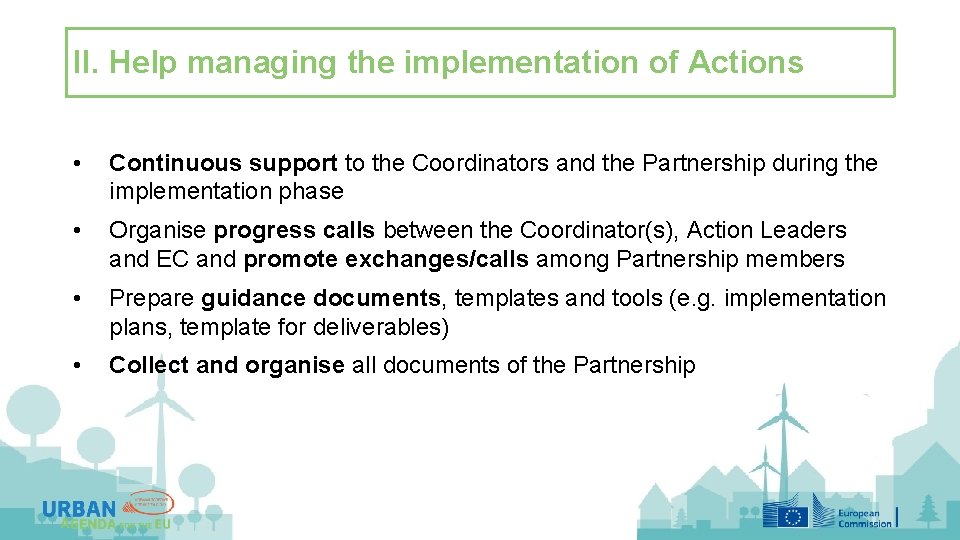 II. Help managing the implementation of Actions • Continuous support to the Coordinators and