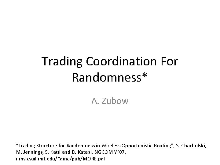 Trading Coordination For Randomness* A. Zubow “Trading Structure for Randomness in Wireless Opportunistic Routing”,