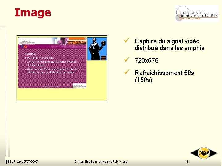 Image ESUP days 5/07/2007 ü Capture du signal vidéo distribué dans les amphis ü Image ESUP days 5/07/2007 ü Capture du signal vidéo distribué dans les amphis ü