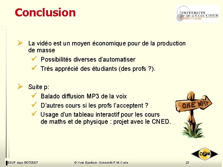 Conclusion Ø La vidéo est un moyen économique pour de la production de masse Conclusion Ø La vidéo est un moyen économique pour de la production de masse
