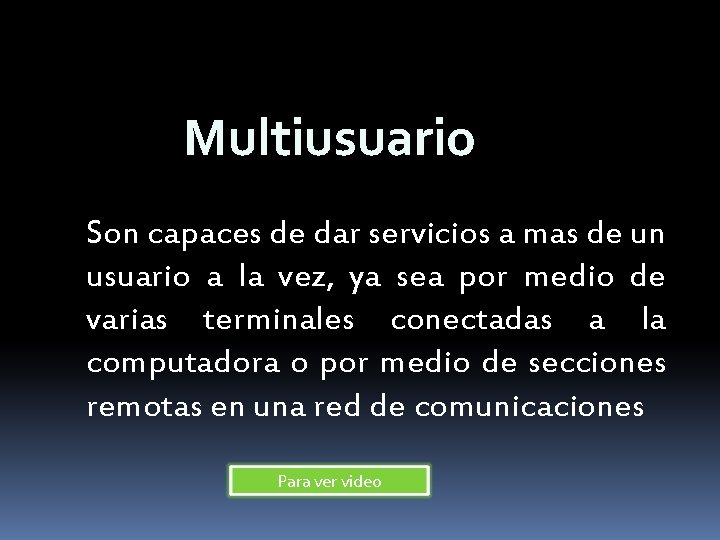Multiusuario Son capaces de dar servicios a mas de un usuario a la vez,