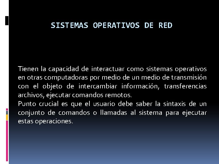 SISTEMAS OPERATIVOS DE RED Tienen la capacidad de interactuar como sistemas operativos en otras