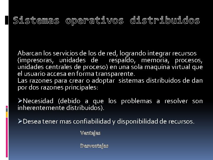 Sistemas operativos distribuidos Abarcan los servicios de los de red, logrando integrar recursos (impresoras,