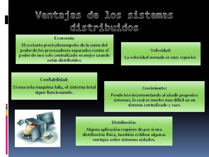 Ventajas de los sistemas distribuidos Economía: El cociente precio/desempeño de la suma del poder