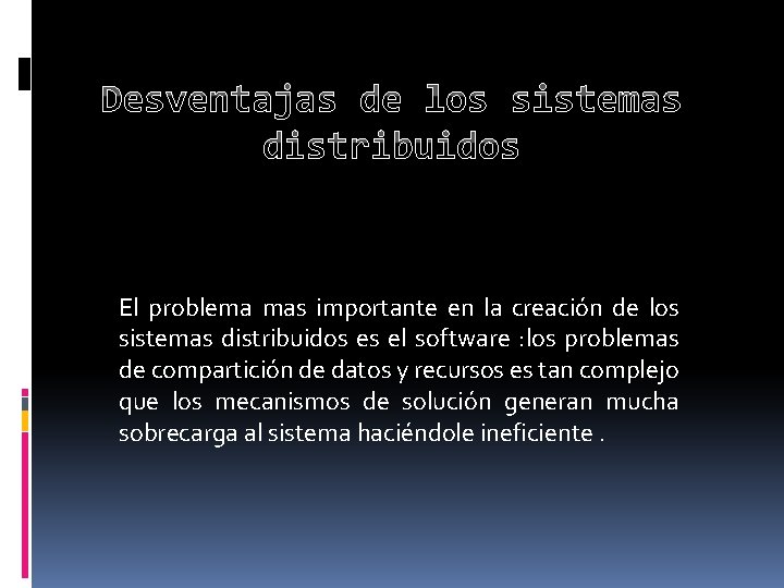 Desventajas de los sistemas distribuidos El problema mas importante en la creación de los