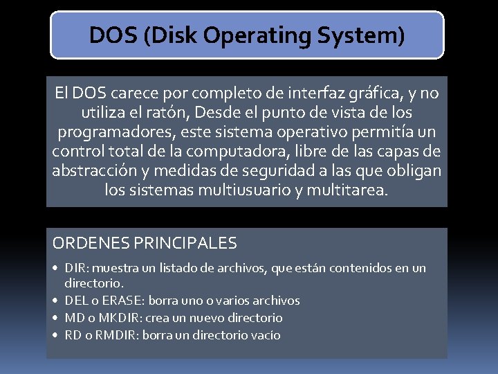 DOS (Disk Operating System) El DOS carece por completo de interfaz gráfica, y no
