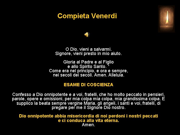 Compieta Venerdì O Dio, vieni a salvarmi. Signore, vieni presto in mio aiuto. Gloria