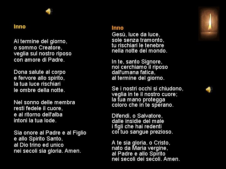 Inno Al termine del giorno, o sommo Creatore, veglia sul nostro riposo con amore