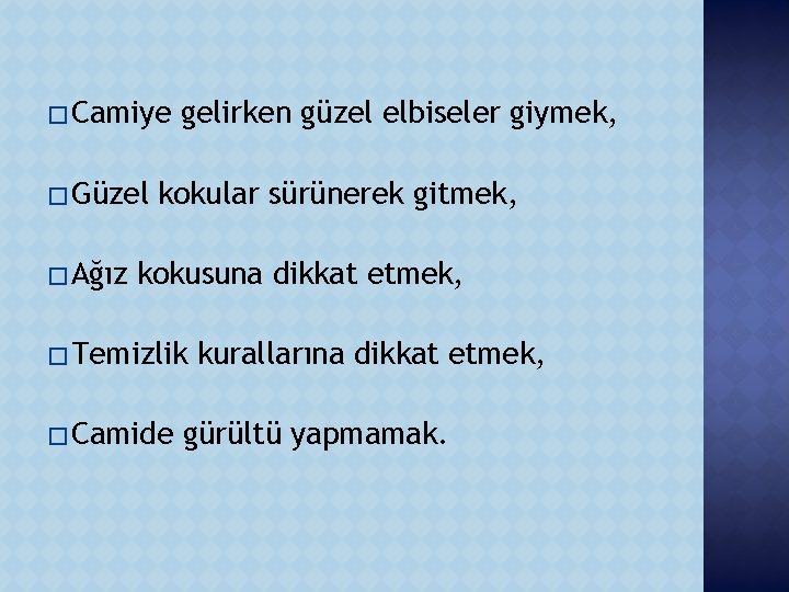 � Camiye � Güzel � Ağız gelirken güzel elbiseler giymek, kokular sürünerek gitmek, kokusuna