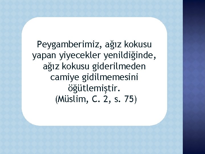 Peygamberimiz, ağız kokusu yapan yiyecekler ağız kokusu Peygamberimiz, yapan yiyecekler yenildiğinde, ağızyenildiğinde, kokusu ağız