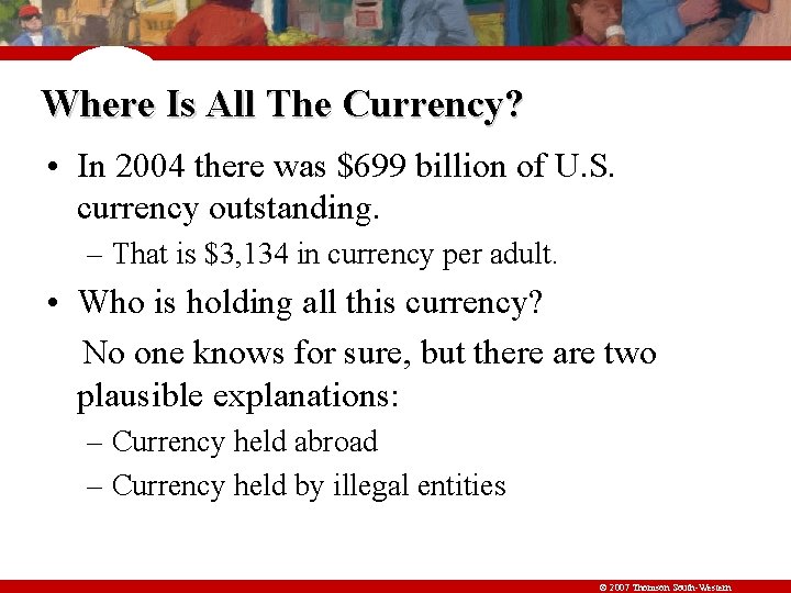 Where Is All The Currency? • In 2004 there was $699 billion of U.