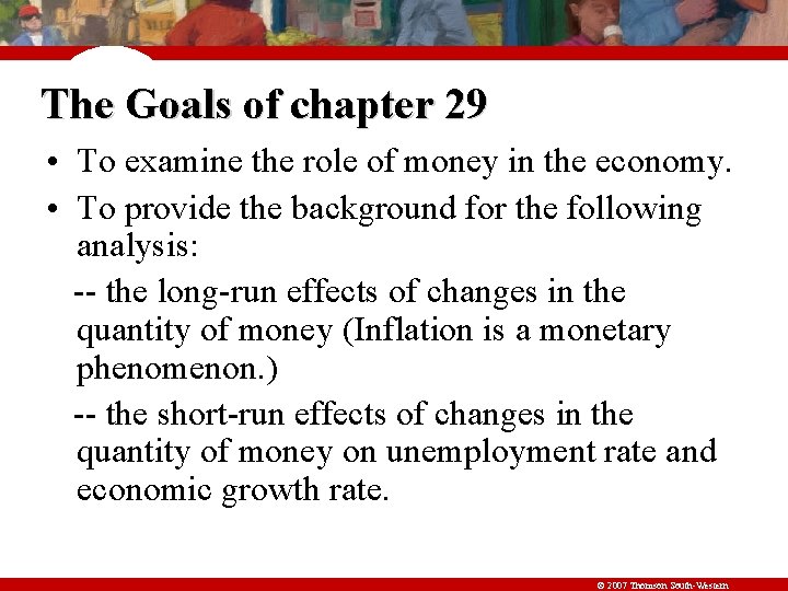 The Goals of chapter 29 • To examine the role of money in the