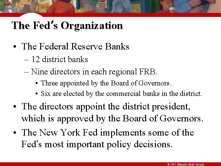 The Fed’s Organization • The Federal Reserve Banks – 12 district banks – Nine