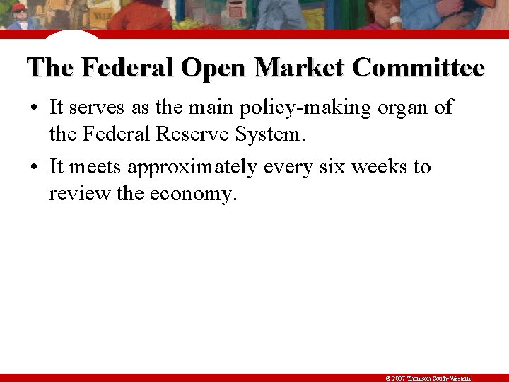 The Federal Open Market Committee • It serves as the main policy-making organ of