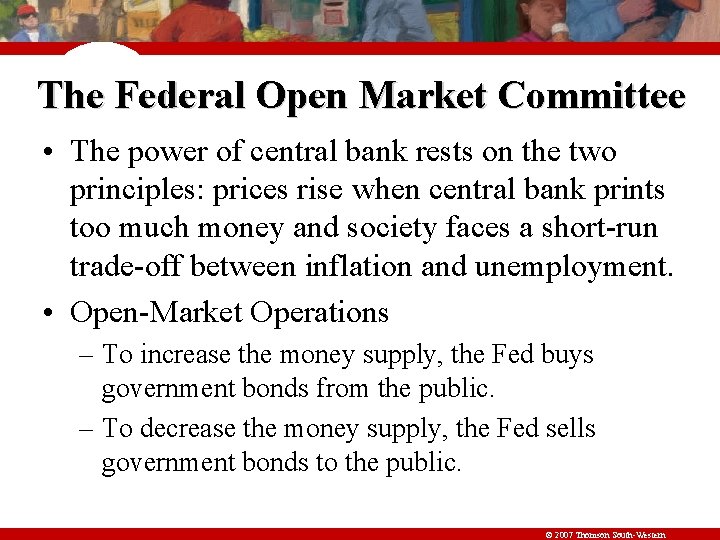 The Federal Open Market Committee • The power of central bank rests on the