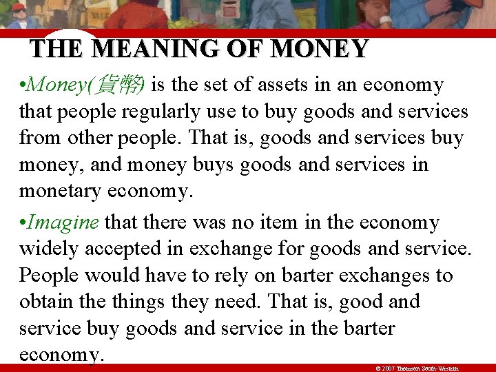 THE MEANING OF MONEY • Money(貨幣) is the set of assets in an economy