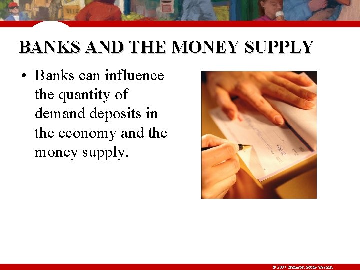 BANKS AND THE MONEY SUPPLY • Banks can influence the quantity of demand deposits